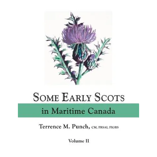Some Early Scots in Maritime Canada. Volume II