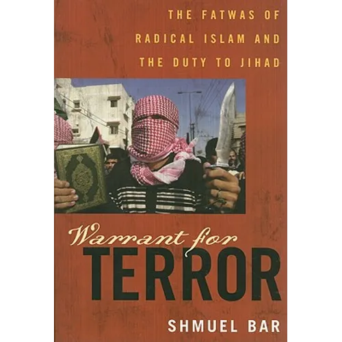Warrant for Terror: Fatwas of Radical Islam and the Duty to Jihad