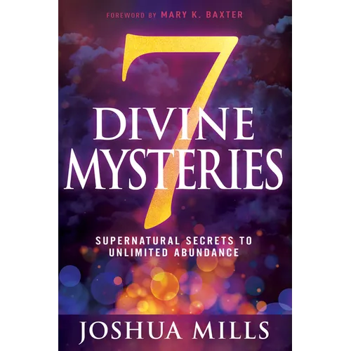 7 Divine Mysteries: Supernatural Secrets to Unlimited Abundance