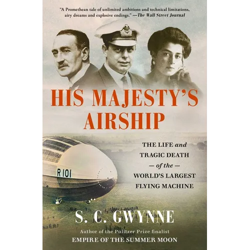 His Majesty's Airship: The Life and Tragic Death of the World's Largest Flying Machine