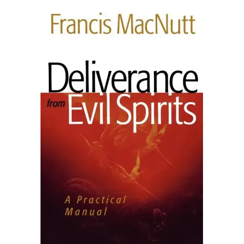 Deliverance from Evil Spirits: A Practical Manual