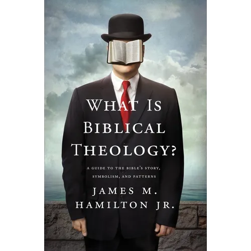 What Is Biblical Theology?: A Guide to the Bible's Story, Symbolism, and Patterns