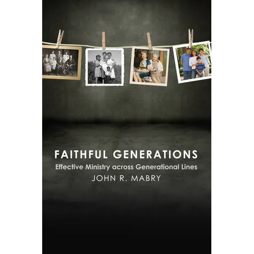 Faithful Generations: Effective Ministry Across Generational Lines