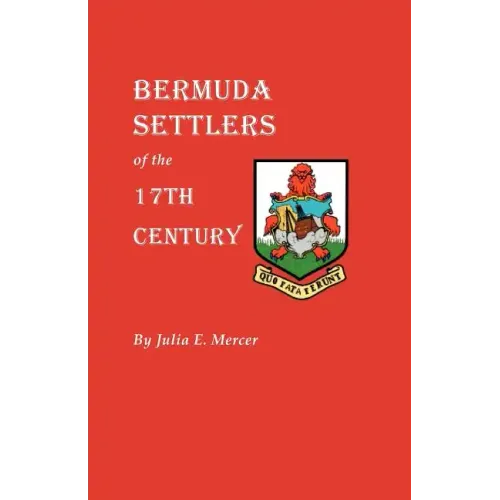Bermuda Settlers of the 17th Century. Genealogical Notes from Bermuda