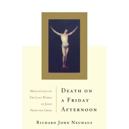 Death on a Friday Afternoon: Meditations on the Last Words of Jesus from the Cross