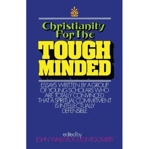 Christianity for the Tough Minded: Essays Written by a Group of Young Scholars Who Are Totally Convinced That a Spiritual Commitment Is Intellectually