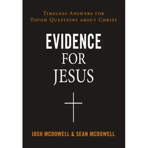 Evidence for Jesus: Timeless Answers for Tough Questions about Christ