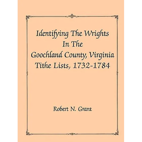 Identifying the Wrights in the Goochland County, Virginia, Tithe Lists, 1732-84
