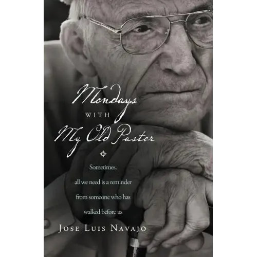Mondays with My Old Pastor: Sometimes, All We Need Is a Reminder from Someone Who Has Walked Before Us