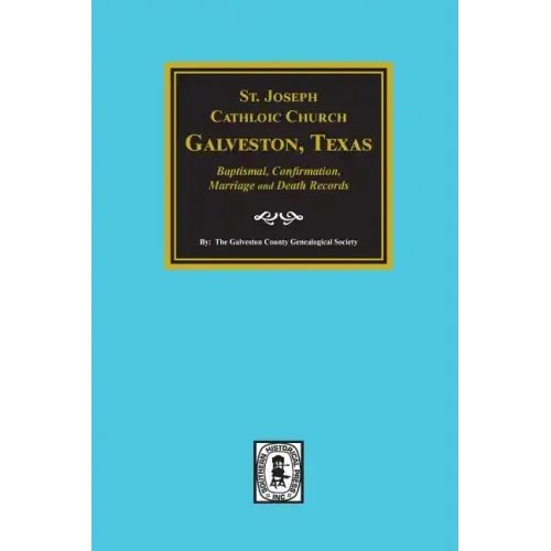 St. Joseph Catholic Church, Galveston, Texas, Baptismal, Confirmation, Marriage and Death Records, 1860-1952
