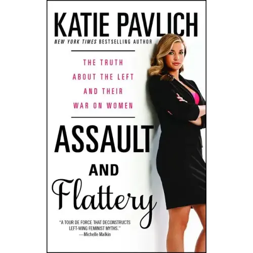 Assault and Flattery: The Truth about the Left and Their War on Women