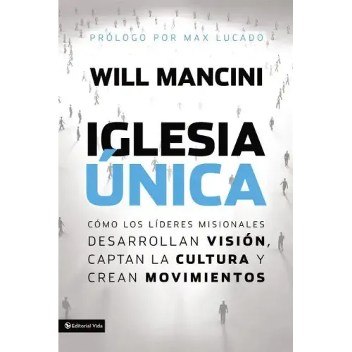 Iglesia única: Cómo los líderes misionales desarrollan visión, captan la cultura y crean movimientos = Church Unique