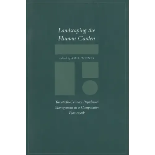 Landscaping the Human Garden: Twentieth-Century Population Management in a Comparative Framework