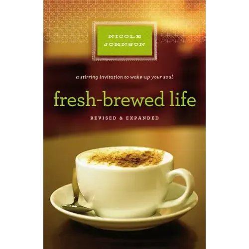 Fresh-Brewed Life: A Stirring Invitation to Wake Up Your Soul