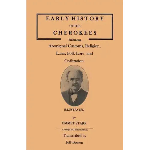 Early History of the Cherokees, Embracing Aboriginal Customs, Religion, Laws, Folk Lore, and Civilization. Illustrated
