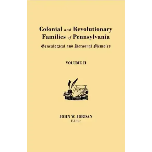 Colonial and Revolutionary Families of Pennsylvania: Genealogical and Personal Memoirs. in Three Volumes. Volume II