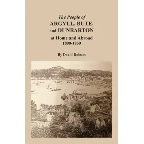 The People of Argyll, Bute, and Dunbarton at Home and Abroad, 1800-1850