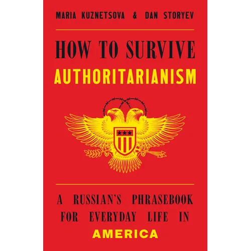How to Survive Authoritarianism: A Russian's Phrasebook for Everyday Life in America