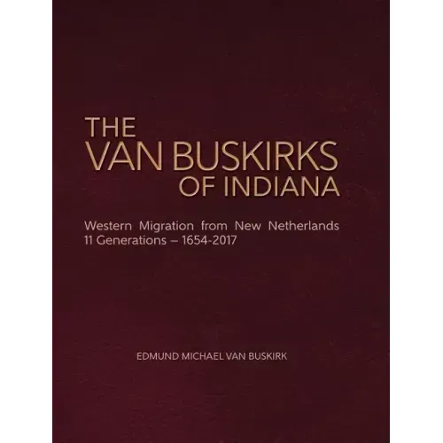 The Van Buskirks of Indiana: Western Migration from New Netherlands, 11 Generations- 1654-2017