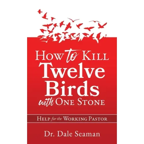 How to Kill Twelve Birds with One Stone: Help for the Working Pastor