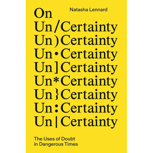 On Un/Certainty: The Uses of Doubt in Dangerous Times