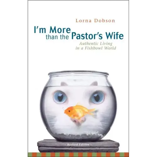 I'm More Than the Pastor's Wife: Authentic Living in a Fishbowl World