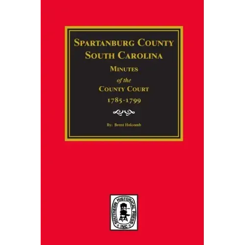 Spartanburg County, South Carolina Minutes of the County Court, 1785-1799.