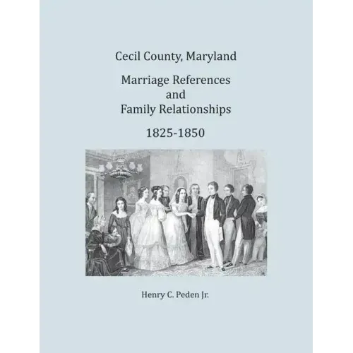 Cecil County, Maryland, Marriage References and Family Relationships, 1825-1850