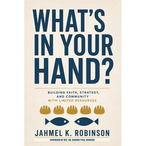 What's In Your Hand?: Building Faith, Strategy, and Community with Limited Resources