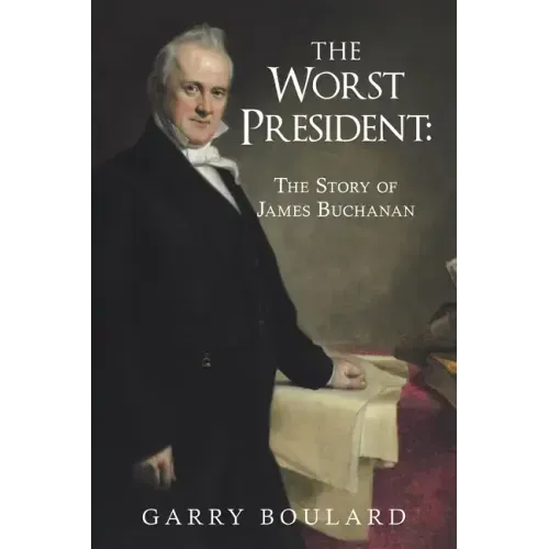 The Worst President--The Story of James Buchanan