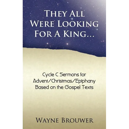 They All Were Looking for a King: Advent/Christmas/Epiphany, Cycle C