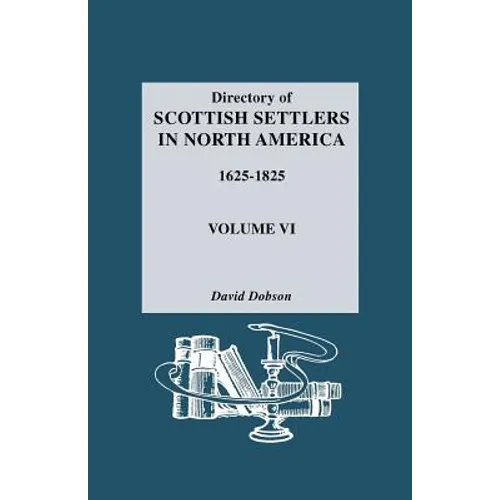 Directory of Scottish Settlers in North America, 1625-1825. Volume VI