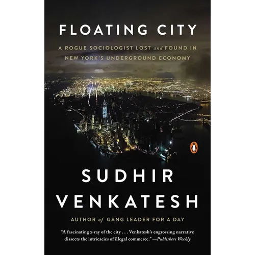 Floating City: A Rogue Sociologist Lost and Found in New York's Underground Economy