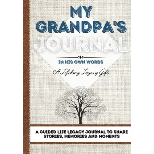 My Grandpa's Journal: A Guided Life Legacy Journal To Share Stories, Memories and Moments 7 x 10