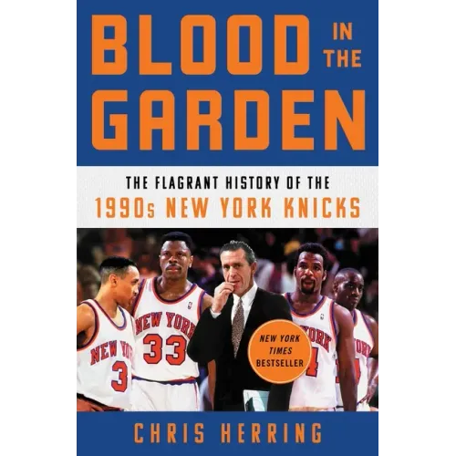 Blood in the Garden: The Flagrant History of the 1990s New York Knicks