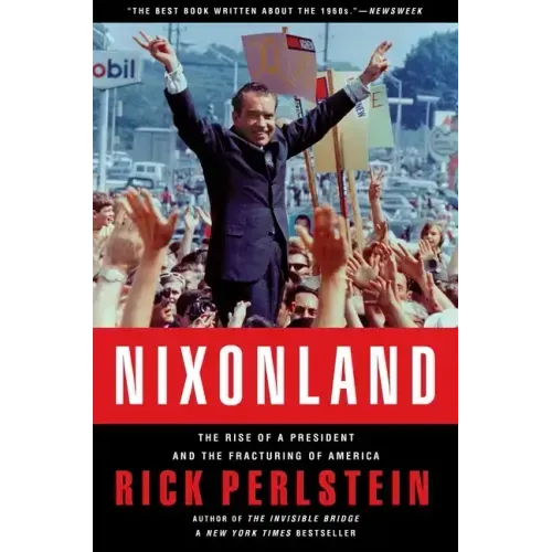 Nixonland: The Rise of a President and the Fracturing of America