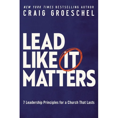 Lead Like It Matters: 7 Leadership Principles for a Church That Lasts
