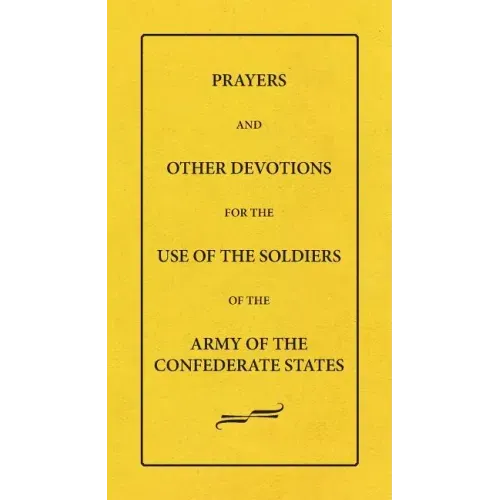 Prayers And Other Devotions For The Use Of The Soldiers Of The Army Of The Confederate States