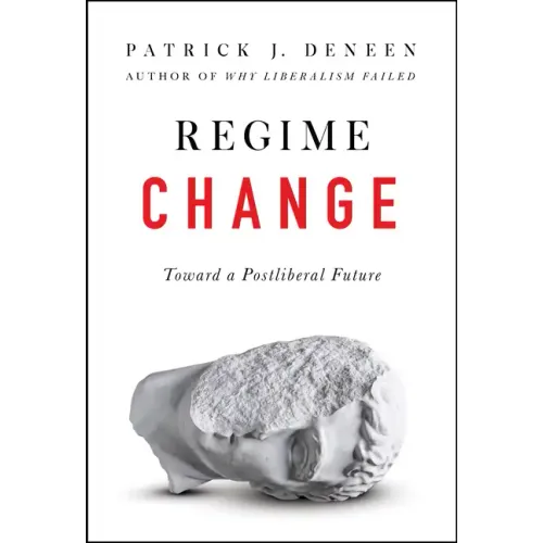 Regime Change: Toward a Postliberal Future