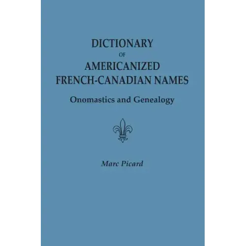 Dictionary of Americanized French-Canadian Names: Onomastics and Genealogy