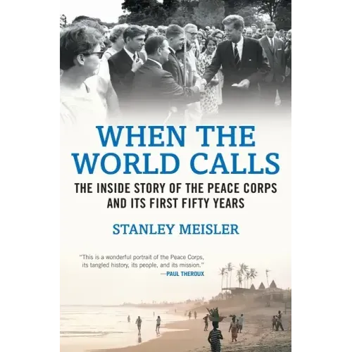 When the World Calls: The Inside Story of the Peace Corps and Its First Fifty Years