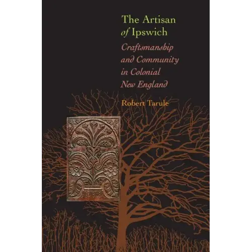 The Artisan of Ipswich: Craftsmanship and Community in Colonial New England