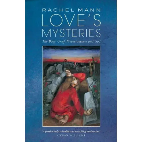 Love's Mysteries: The Body, Grief, Precariousness and God