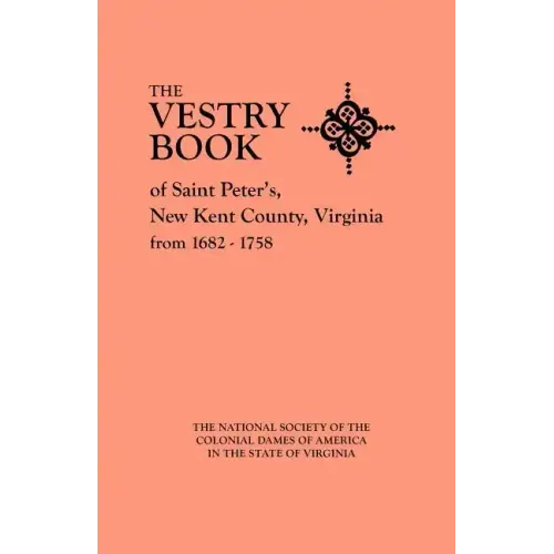 Vestry Book of Saint Peter's, New Kent County, Virginia, from 1682-1758