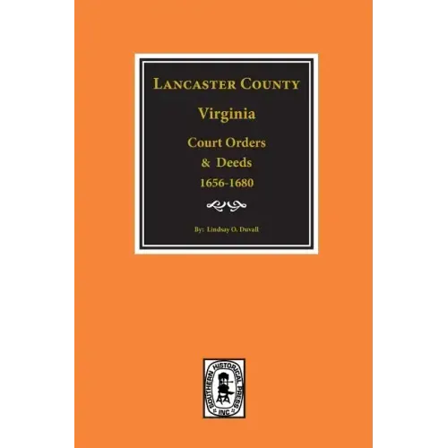 Lancaster County, Virginia Court Orders and Deeds, 1656-1680.
