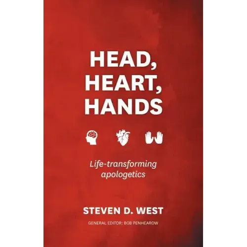 Head, Heart, Hands: Life-Transforming Apologetics