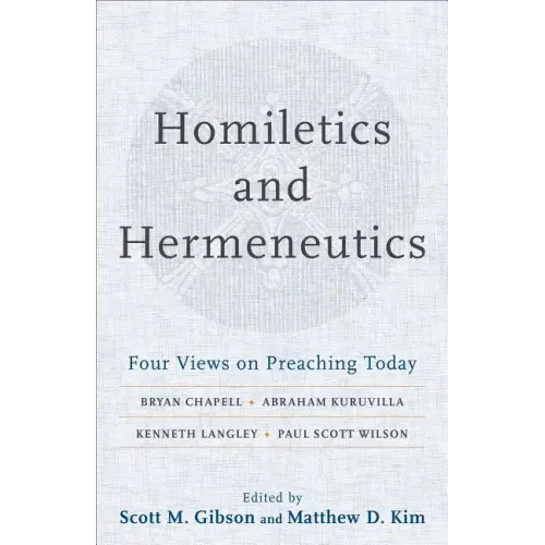 Homiletics and Hermeneutics: Four Views on Preaching Today