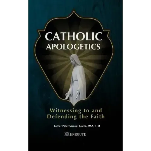 Catholic Apologetics: Witnessing to and Defending the Faith