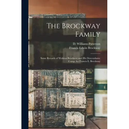 The Brockway Family: Some Records of Wolston Brockway and His Descendants: Comp. for Francis E. Brockway