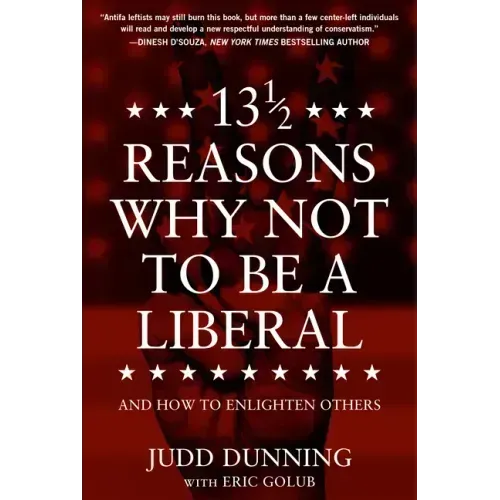 13 1/2 Reasons Why Not to Be a Liberal: And How to Enlighten Others